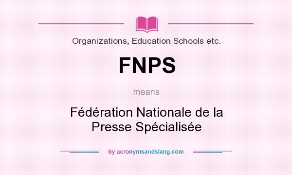 What does FNPS mean? It stands for Fédération Nationale de la Presse Spécialisée