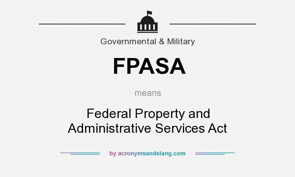 What does FPASA mean? It stands for Federal Property and Administrative Services Act