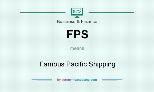 What does FPS mean? It stands for Famous Pacific Shipping