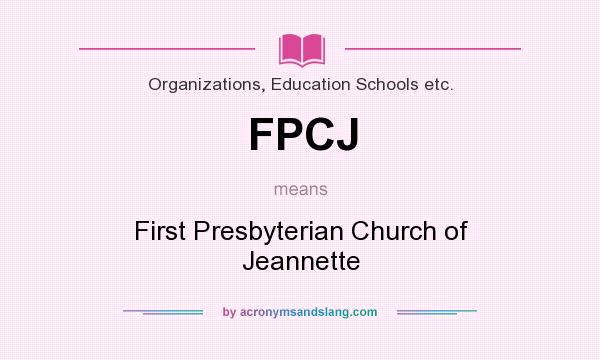 What does FPCJ mean? It stands for First Presbyterian Church of Jeannette
