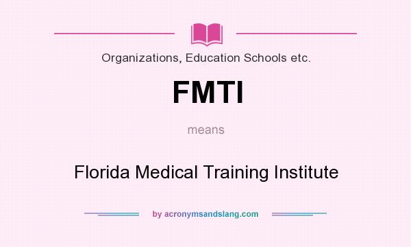 What does FMTI mean? It stands for Florida Medical Training Institute