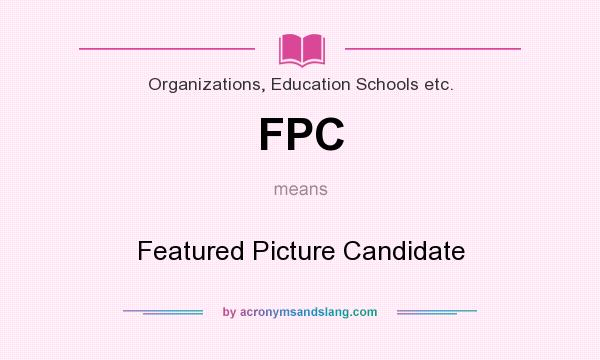 What does FPC mean? It stands for Featured Picture Candidate