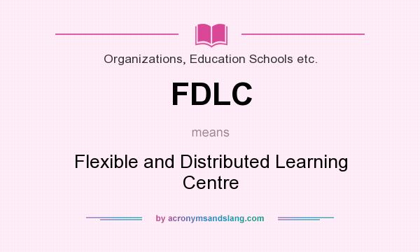 What does FDLC mean? It stands for Flexible and Distributed Learning Centre
