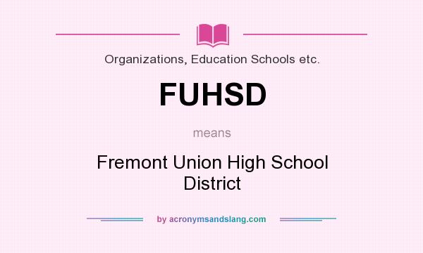 What does FUHSD mean? It stands for Fremont Union High School District