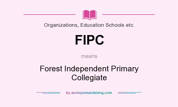 What does FIPC mean? It stands for Forest Independent Primary Collegiate