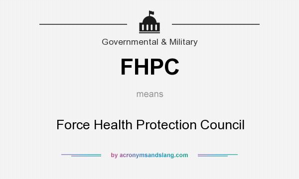 What does FHPC mean? It stands for Force Health Protection Council