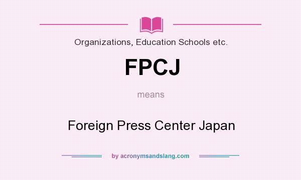 What does FPCJ mean? It stands for Foreign Press Center Japan
