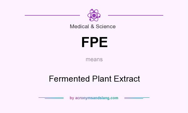 What does FPE mean? It stands for Fermented Plant Extract