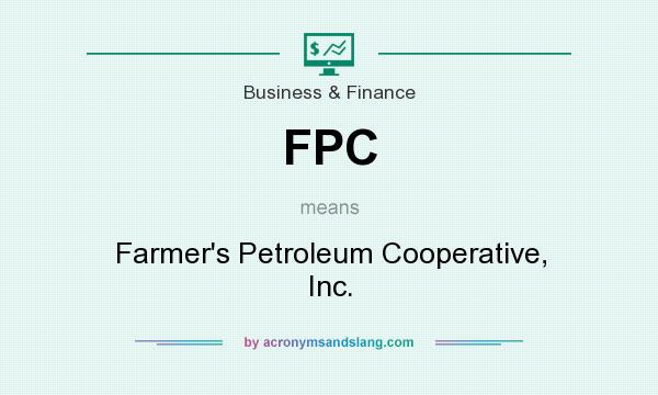 What does FPC mean? It stands for Farmer`s Petroleum Cooperative, Inc.