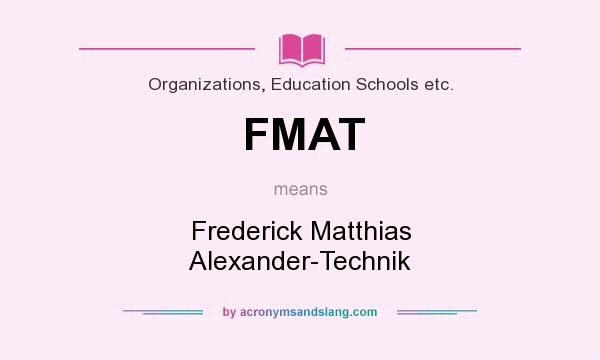 What does FMAT mean? It stands for Frederick Matthias Alexander-Technik