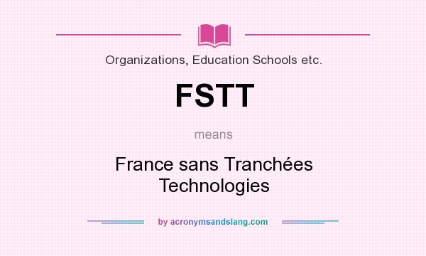 What does FSTT mean? It stands for France sans Tranchées Technologies
