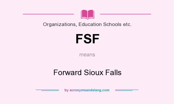 What does FSF mean? It stands for Forward Sioux Falls