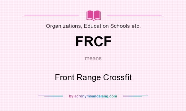 What does FRCF mean? It stands for Front Range Crossfit