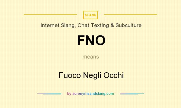 What does FNO mean? It stands for Fuoco Negli Occhi