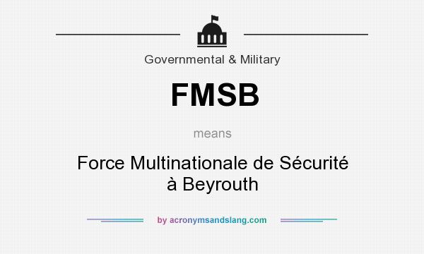 What does FMSB mean? It stands for Force Multinationale de Sécurité à Beyrouth