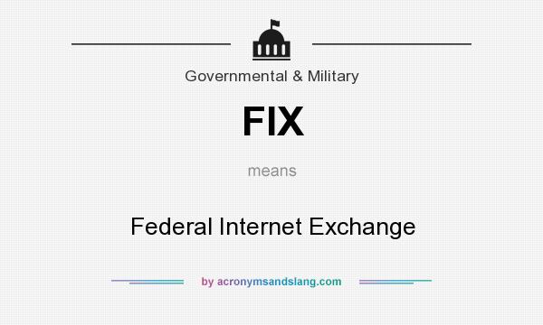 What does FIX mean? It stands for Federal Internet Exchange