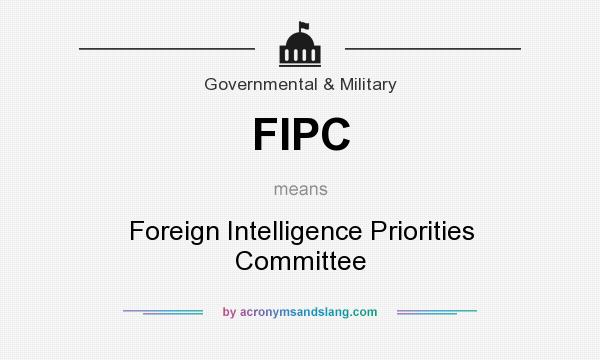 What does FIPC mean? It stands for Foreign Intelligence Priorities Committee