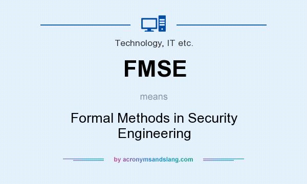 What does FMSE mean? It stands for Formal Methods in Security Engineering