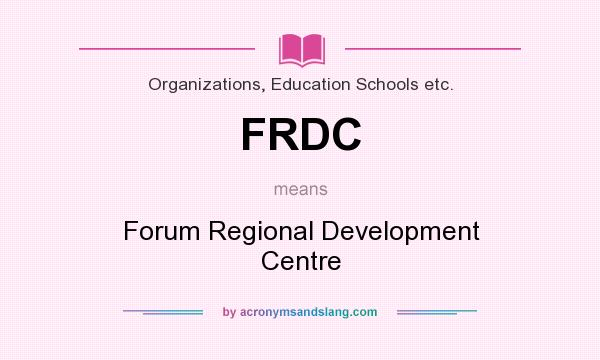What does FRDC mean? It stands for Forum Regional Development Centre
