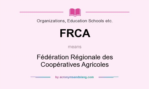 What does FRCA mean? It stands for Fédération Régionale des Coopératives Agricoles