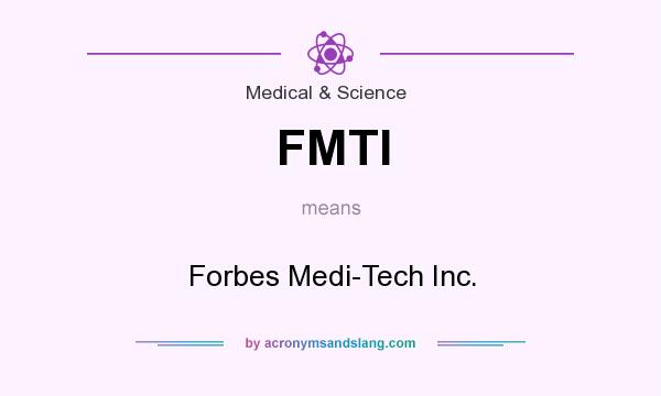 What does FMTI mean? It stands for Forbes Medi-Tech Inc.
