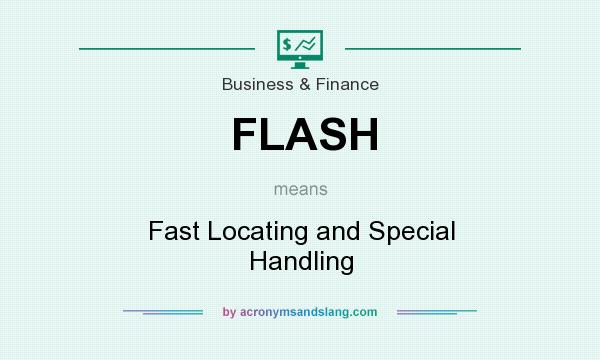 What does FLASH mean? It stands for Fast Locating and Special Handling