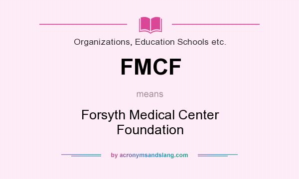 What does FMCF mean? It stands for Forsyth Medical Center Foundation