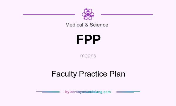 What does FPP mean? It stands for Faculty Practice Plan