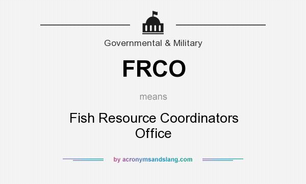 What does FRCO mean? It stands for Fish Resource Coordinators Office