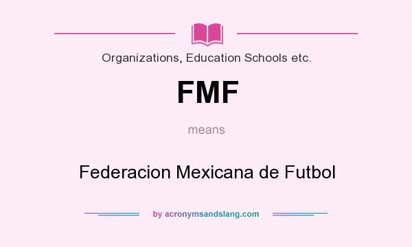 What does FMF mean? It stands for Federacion Mexicana de Futbol
