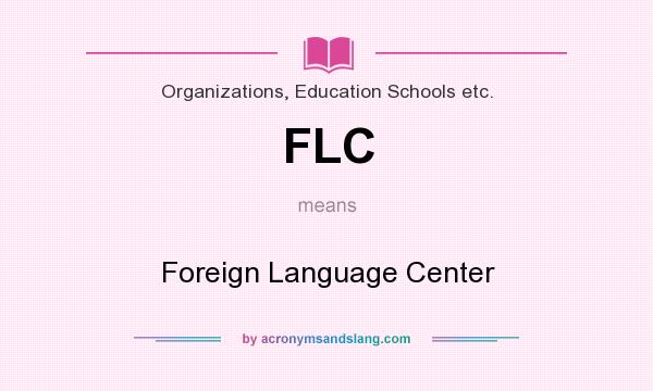 What does FLC mean? It stands for Foreign Language Center