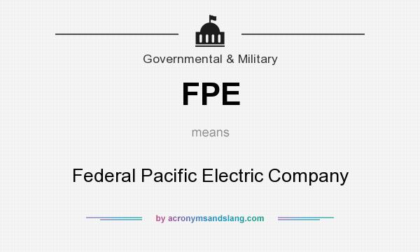 What does FPE mean? It stands for Federal Pacific Electric Company