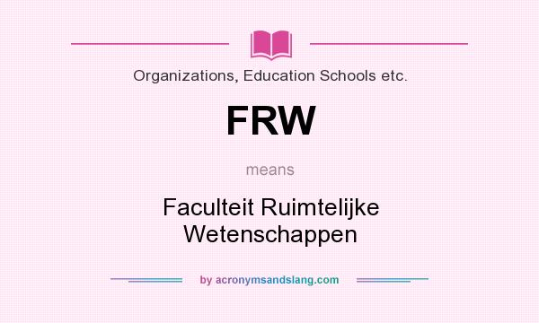 What does FRW mean? It stands for Faculteit Ruimtelijke Wetenschappen