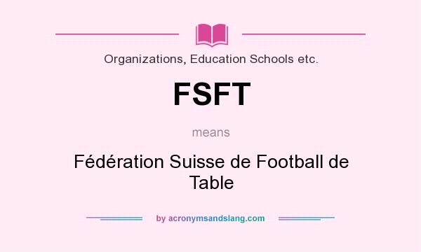 What does FSFT mean? It stands for Fédération Suisse de Football de Table