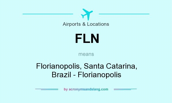 What does FLN mean? It stands for Florianopolis, Santa Catarina, Brazil - Florianopolis