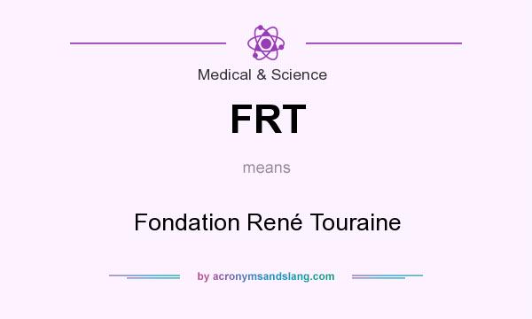 What does FRT mean? It stands for Fondation René Touraine