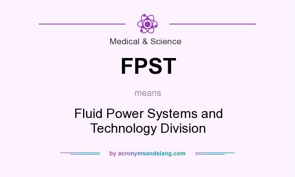What does FPST mean? It stands for Fluid Power Systems and Technology Division