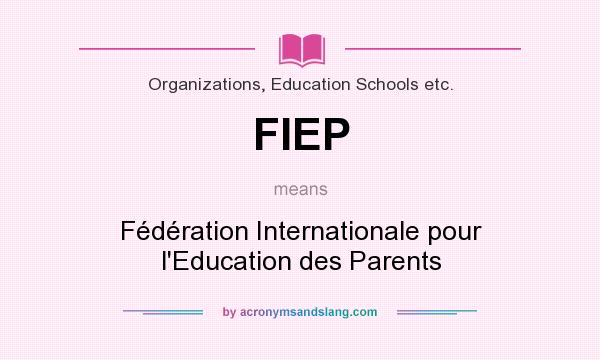 What does FIEP mean? It stands for Fédération Internationale pour l`Education des Parents