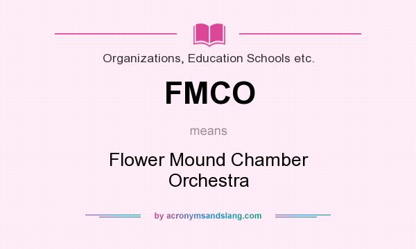 What does FMCO mean? It stands for Flower Mound Chamber Orchestra