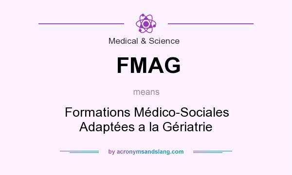 What does FMAG mean? It stands for Formations Médico-Sociales Adaptées a la Gériatrie