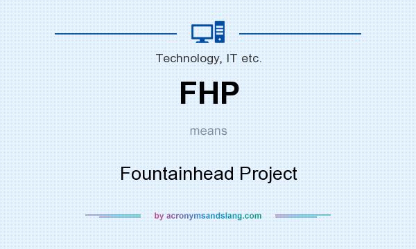 What does FHP mean? It stands for Fountainhead Project