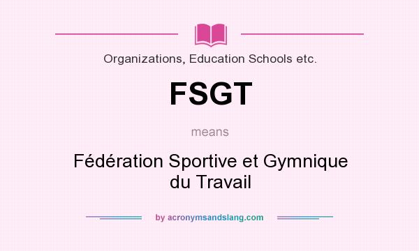 What does FSGT mean? It stands for Fédération Sportive et Gymnique du Travail