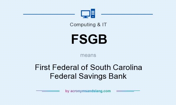 What does FSGB mean? It stands for First Federal of South Carolina Federal Savings Bank