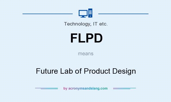 What does FLPD mean? It stands for Future Lab of Product Design