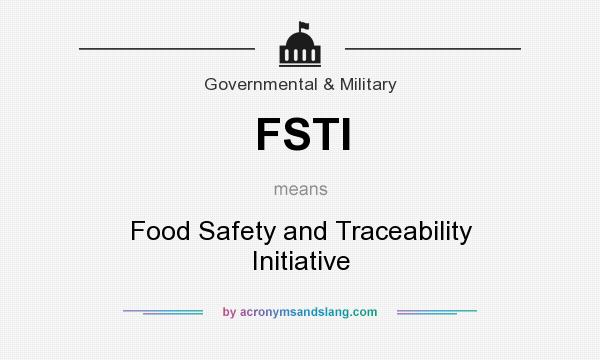 What does FSTI mean? It stands for Food Safety and Traceability Initiative