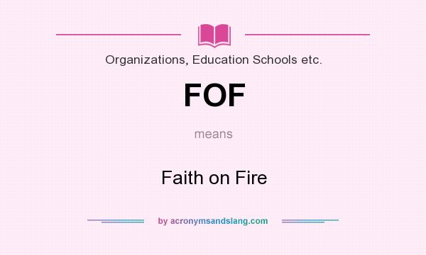What does FOF mean? It stands for Faith on Fire