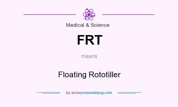 What does FRT mean? It stands for Floating Rototiller
