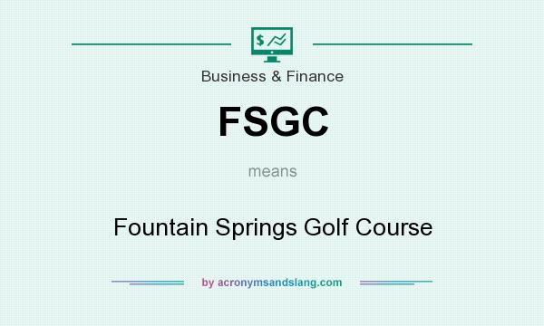 What does FSGC mean? It stands for Fountain Springs Golf Course
