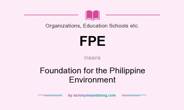 What does FPE mean? It stands for Foundation for the Philippine Environment