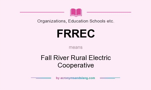What does FRREC mean? It stands for Fall River Rural Electric Cooperative